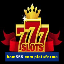 bom555.com plataforma